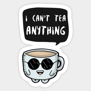 I can't tea anything Sticker